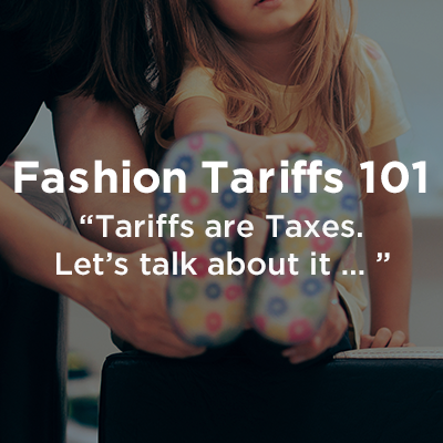 Fashion Tariffs 101. 'Tariffs are Taxes. Let's talk about it...'