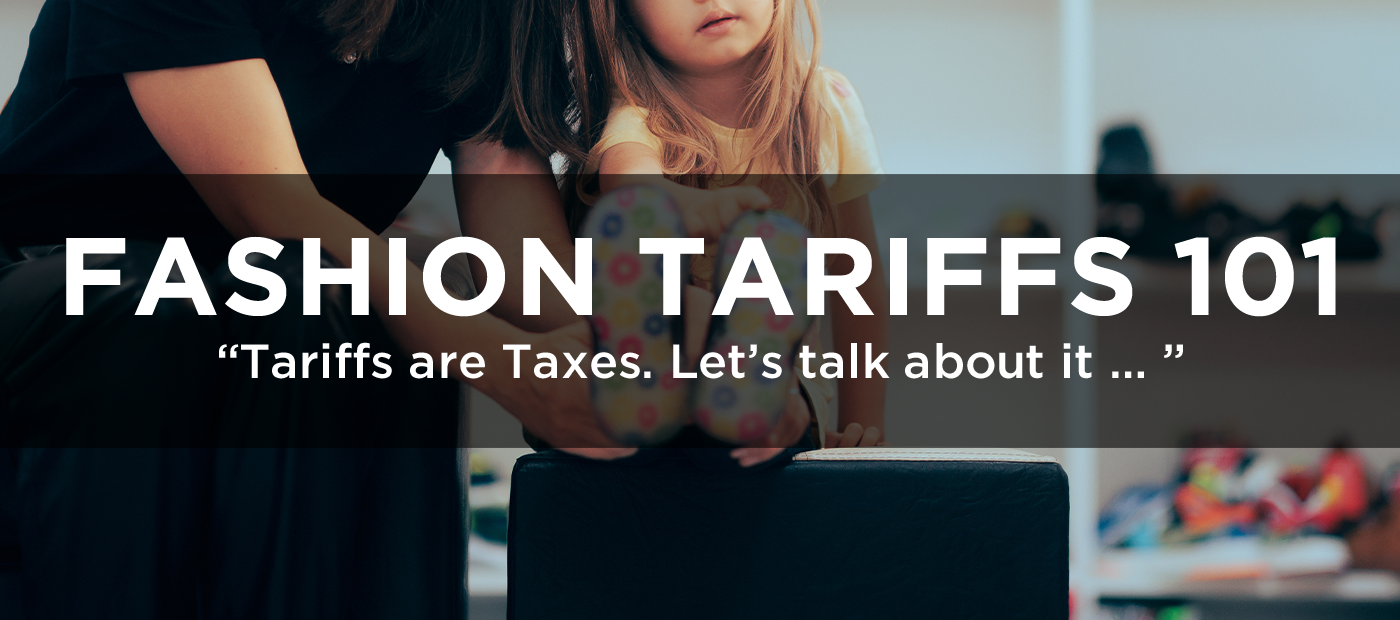 Fashion Tariffs 101. 'Tariffs are Taxes. Let's talk about it...'